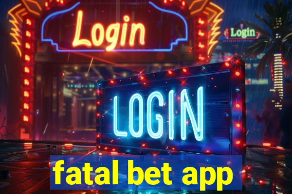 fatal bet app